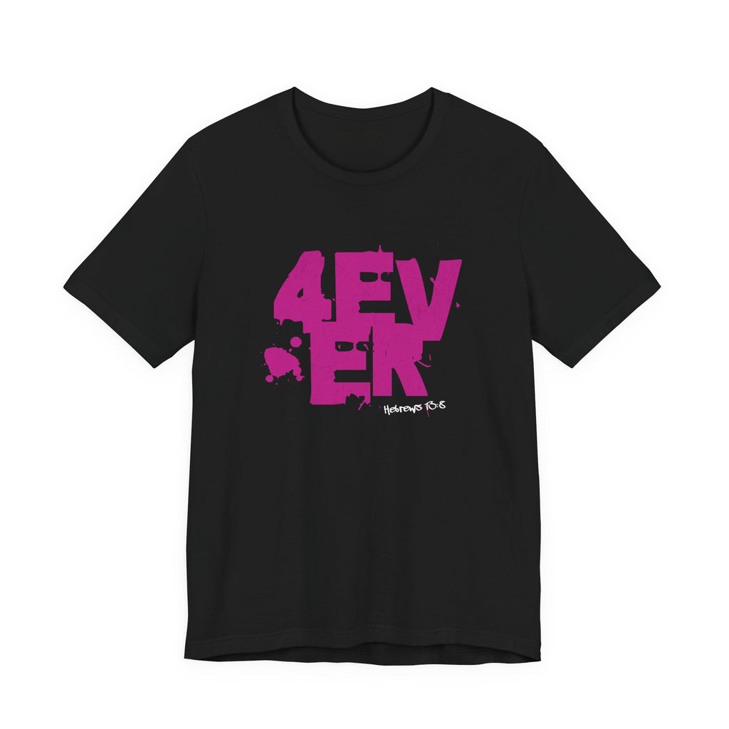 4 Ever — Hebrews 13:8 Tee