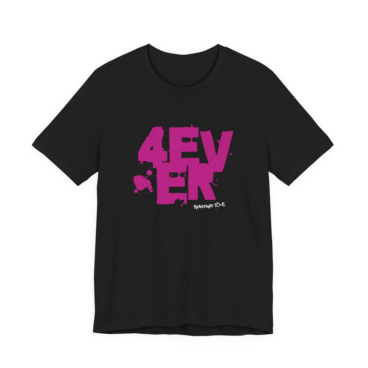 4 Ever — Hebrews 13:8 Tee