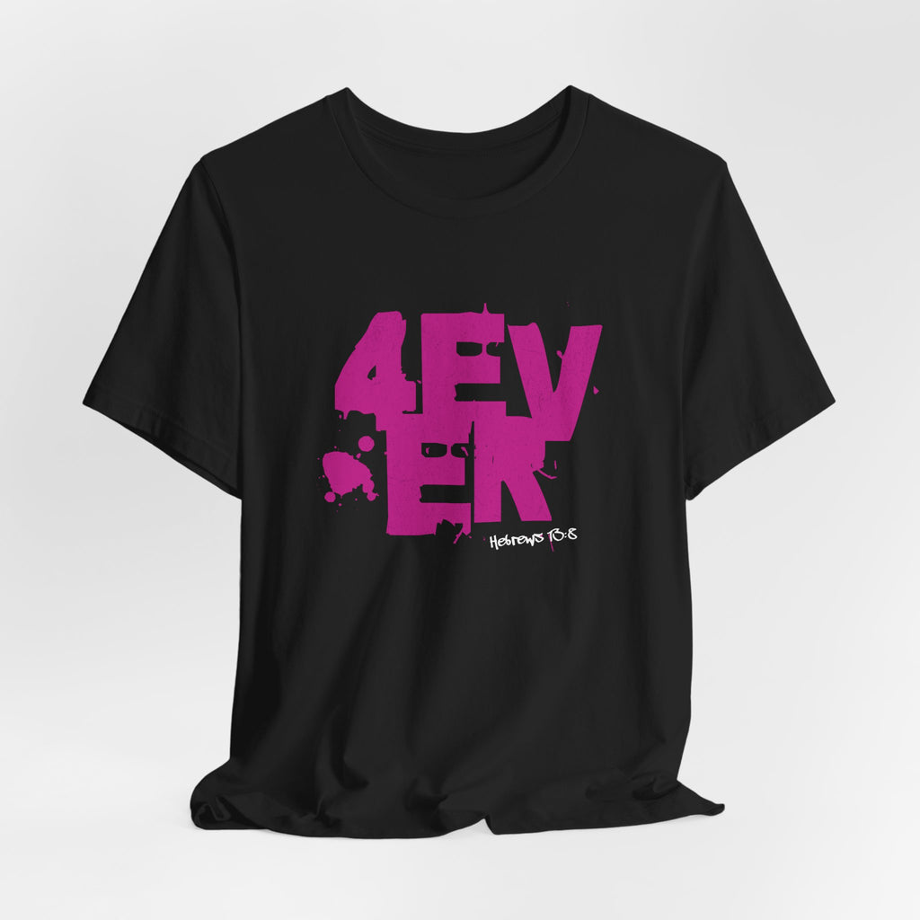 4 Ever — Hebrews 13:8 Tee