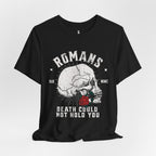 Romans Death Could Not Hold — Romans 6:9 Tee