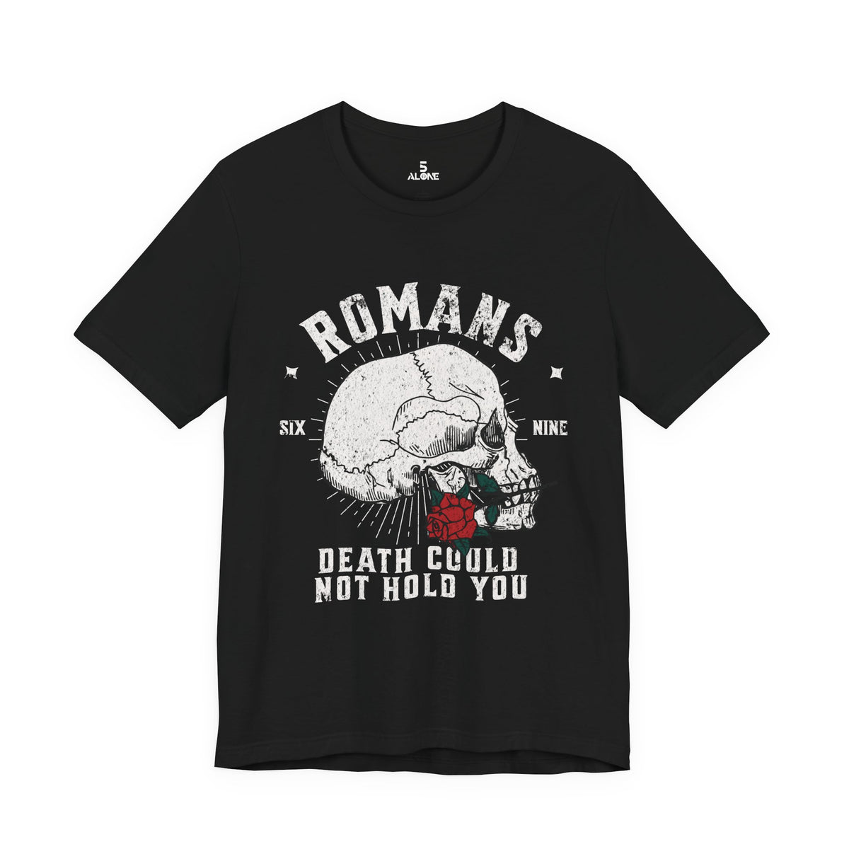 Romans Death Could Not Hold — Romans 6:9 Tee