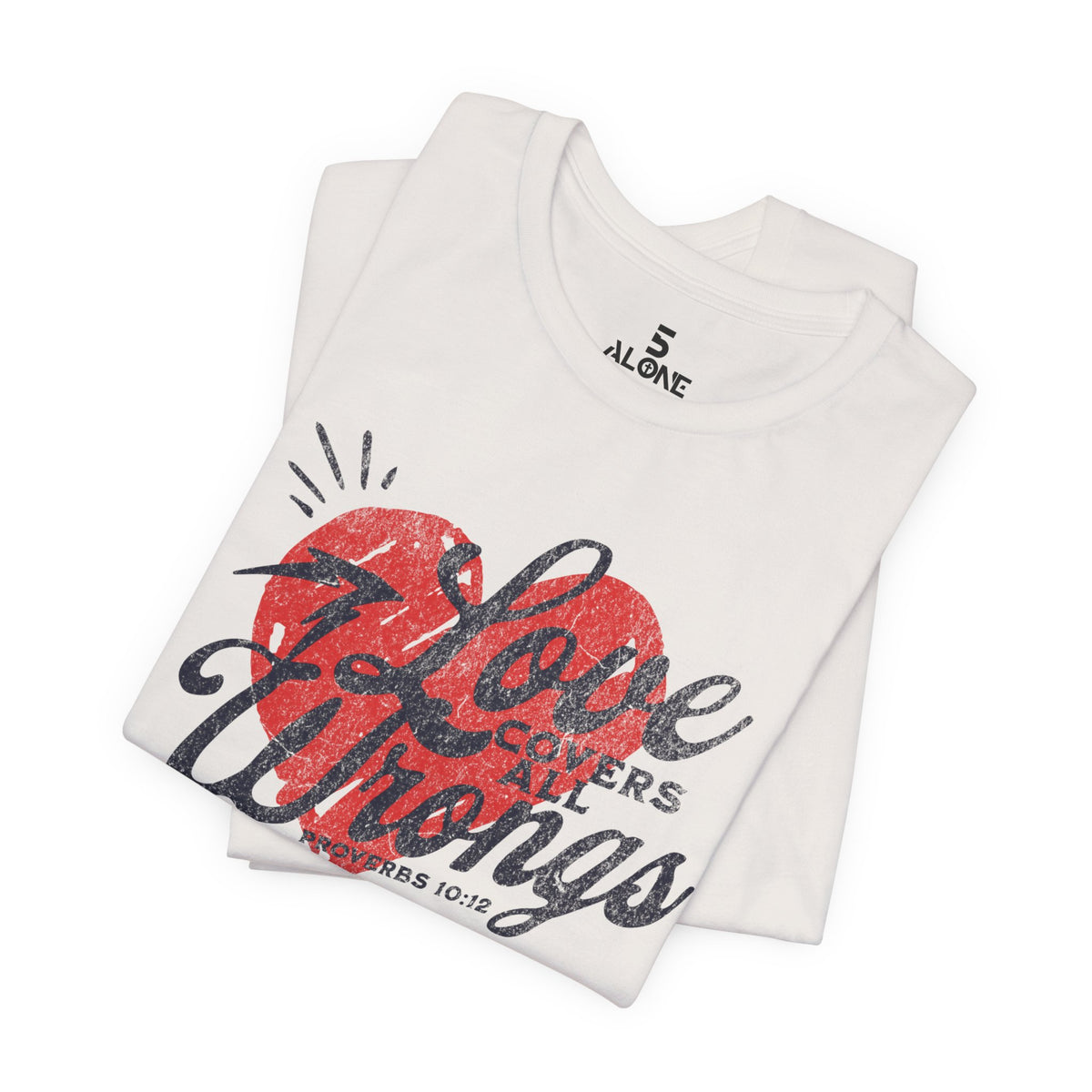 Love Covers All Wrongs — Proverbs 10:12 Tee