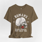 Romans Death Could Not Hold — Romans 6:9 Tee