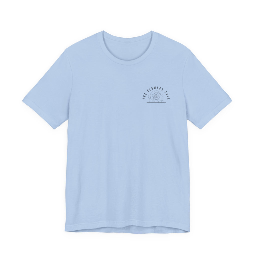 Flowers Fall — Isaiah 40:8 Tee