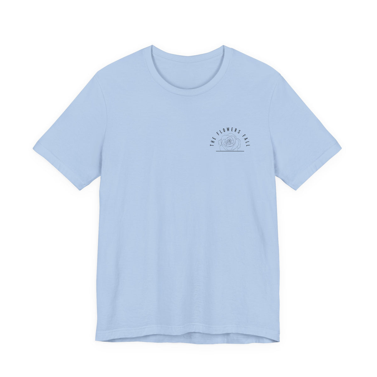 Flowers Fall — Isaiah 40:8 Tee