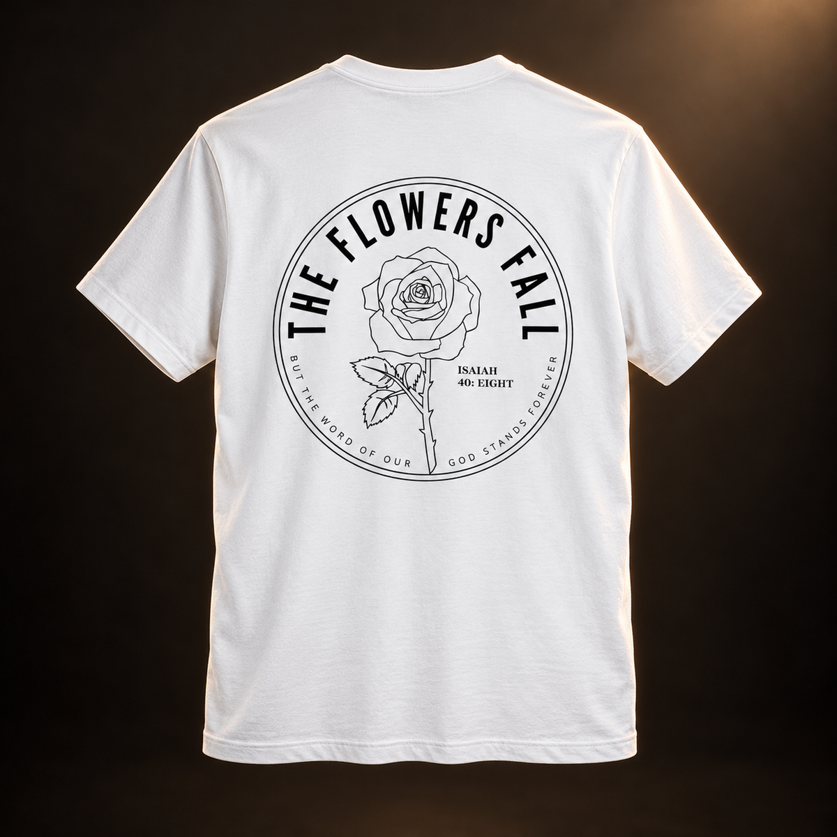 Flowers Fall — Isaiah 40:8 Tee